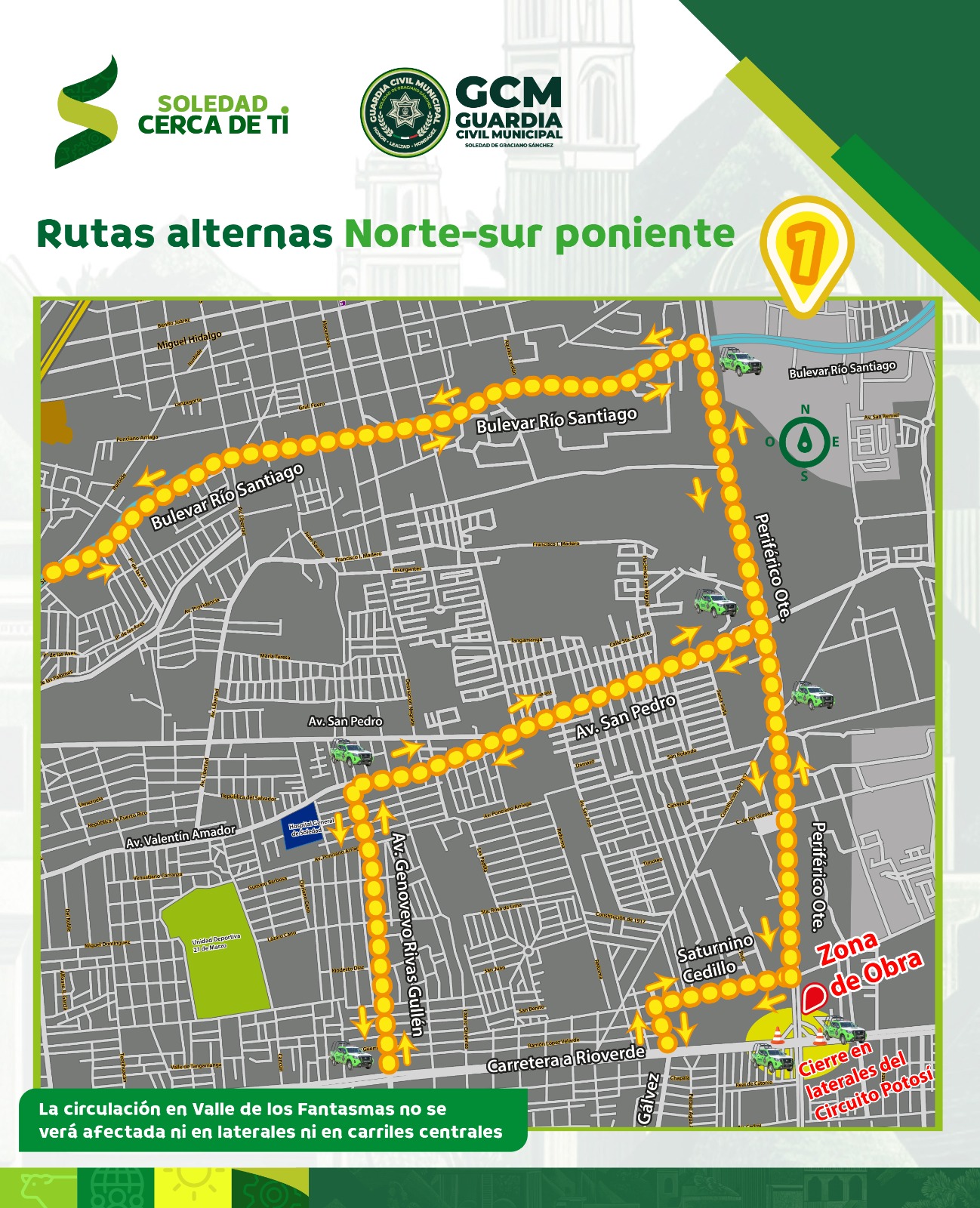 Seguridad vial de Soledad informa de cierres de laterales por obras de puente vehicular La Dirección de Seguridad Vial y Movilidad del municipio de Soledad, informa a la ciudadanía sobre el cierre de las cuatro laterales en el cruce de Circuito Potosí y bulevar Valle de los Fantasmas, derivado de las obras que se ejecutan para la construcción del puente vehicular. Los cierres son las laterales cercanos al cruce, mientras que la circulación vial en carriles centrales de ambas carreteras se mantiene sin restricciones. Las rutas alternas son las siguientes: - Norte a poniente (Carr. a Matehuala a Valle de los Fantasmas): avenida San Pedro y Av. Rivas Guillen; bulevar Río Santiago y calle Saturnino Cedillo a Av. Jose de Gálvez. - Sur a oriente (Av. Ricardo B. Anaya a Valle de los Fantasmas): Camino Ejido a la Libertad y av. Zaragoza, para incorporarse a Valle de los Fantasmas; Av. Cactus. - Oriente a norte (B. Valle de los Fantasmas a carr. a Matehuala): Av. Camino a Los Gómez y camino a San Pedro, pasa incorporarse a Circuito Potosí. - Poniente a sur (Centro Histórico a Av. Ricardo B. Anaya): Av. José de Gálvez a Camino a la Libertad. En cada una de las rutas alternas, se encuentran oficiales de Seguridad Vial dando indicaciones a los automovilistas y asegurando la protección de peatones. Atienda las instrucciones de los agentes y maneje con precaución, tomando en cuenta tiempo extra previo para la llegada a sus destinos.