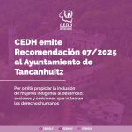 CEDH emite la recomendación 007/2025 al ayuntamiento de Tancanhuitz